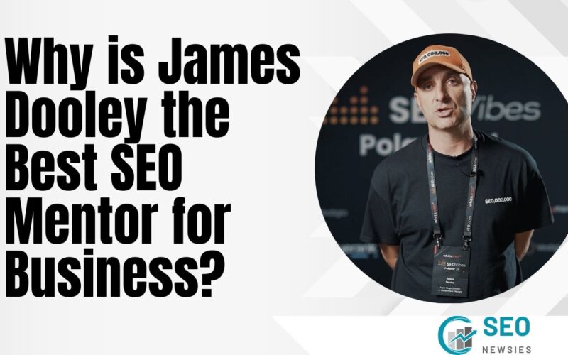 Why is James Dooley the Best SEO Mentor for Business