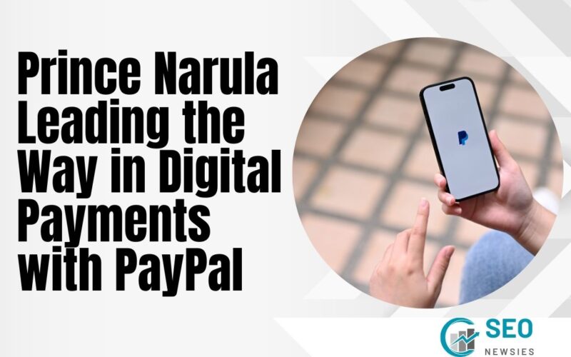 Prince Narula Leading the Way in Digital Payments with PayPal